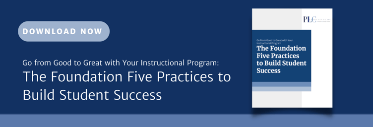 Go from Good to Great with Your Instructional Program:
The Foundation Five Practices to 
Build Student Success